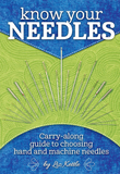 Know Your Needles by Liz Kettle - Carry along guide to choosing hand and machine needles
