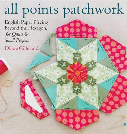 All Points Patchwork: English Paper Piecing beyond the Hexagon for Quilts & Small Projects